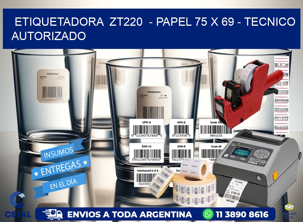 ETIQUETADORA  ZT220  - PAPEL 75 x 69 - TECNICO AUTORIZADO