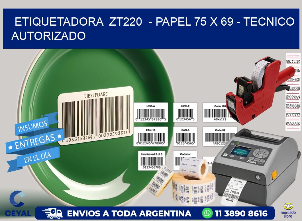 ETIQUETADORA  ZT220  - PAPEL 75 x 69 - TECNICO AUTORIZADO
