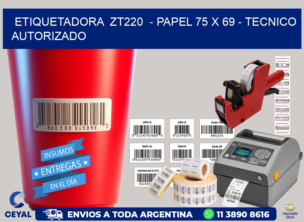ETIQUETADORA  ZT220  - PAPEL 75 x 69 - TECNICO AUTORIZADO