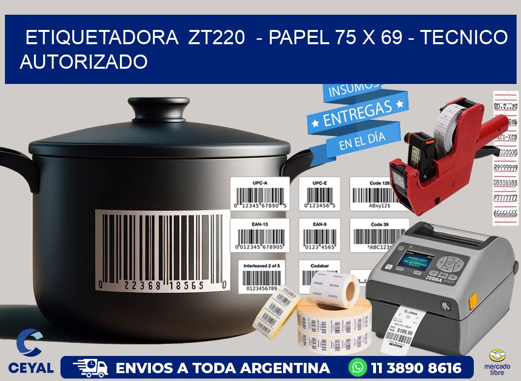 ETIQUETADORA  ZT220  – PAPEL 75 x 69 – TECNICO AUTORIZADO