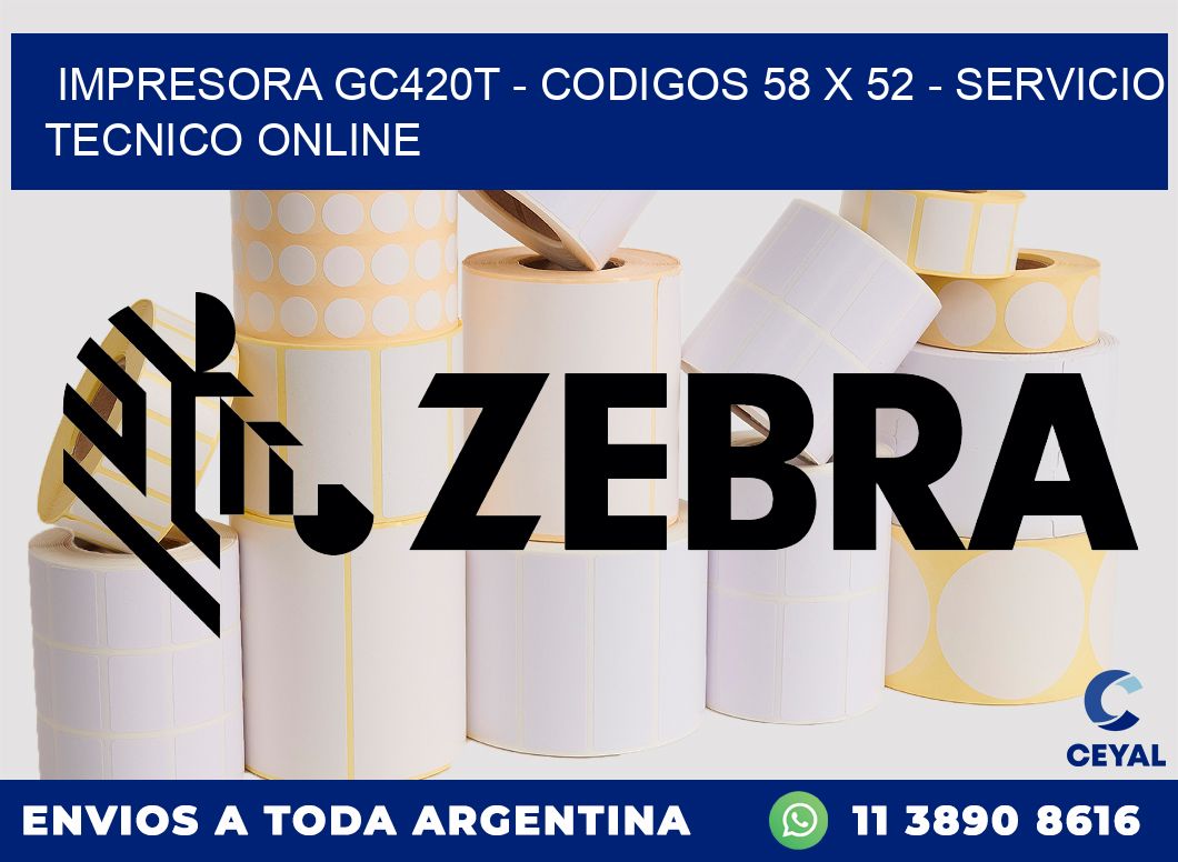 IMPRESORA GC420T - CODIGOS 58 x 52 - SERVICIO TECNICO ONLINE