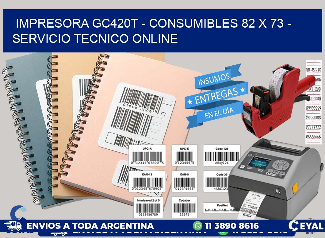 IMPRESORA GC420T - CONSUMIBLES 82 x 73 - SERVICIO TECNICO ONLINE