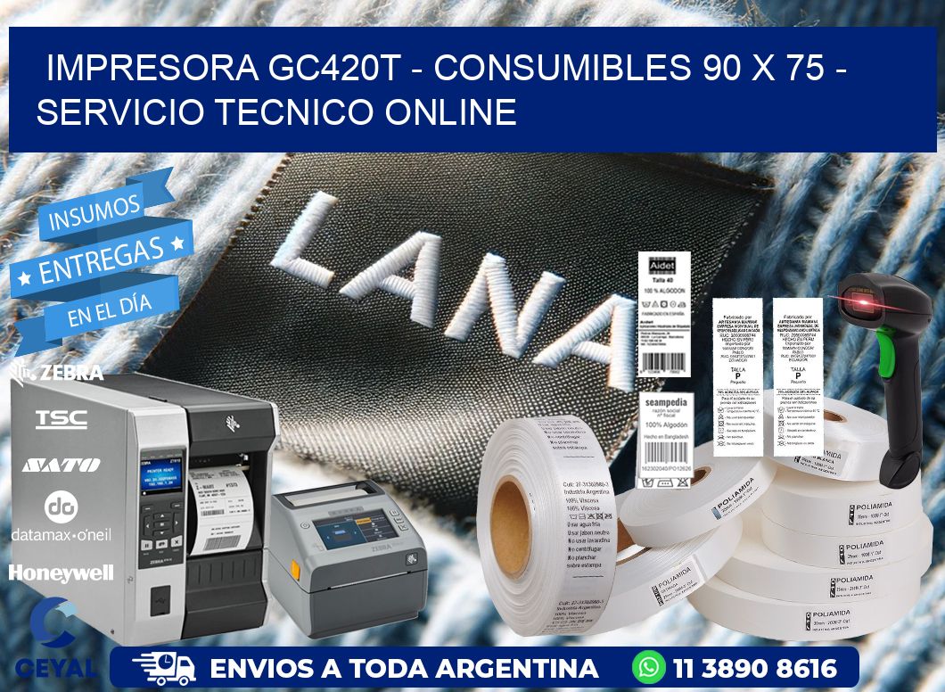 IMPRESORA GC420T - CONSUMIBLES 90 x 75 - SERVICIO TECNICO ONLINE