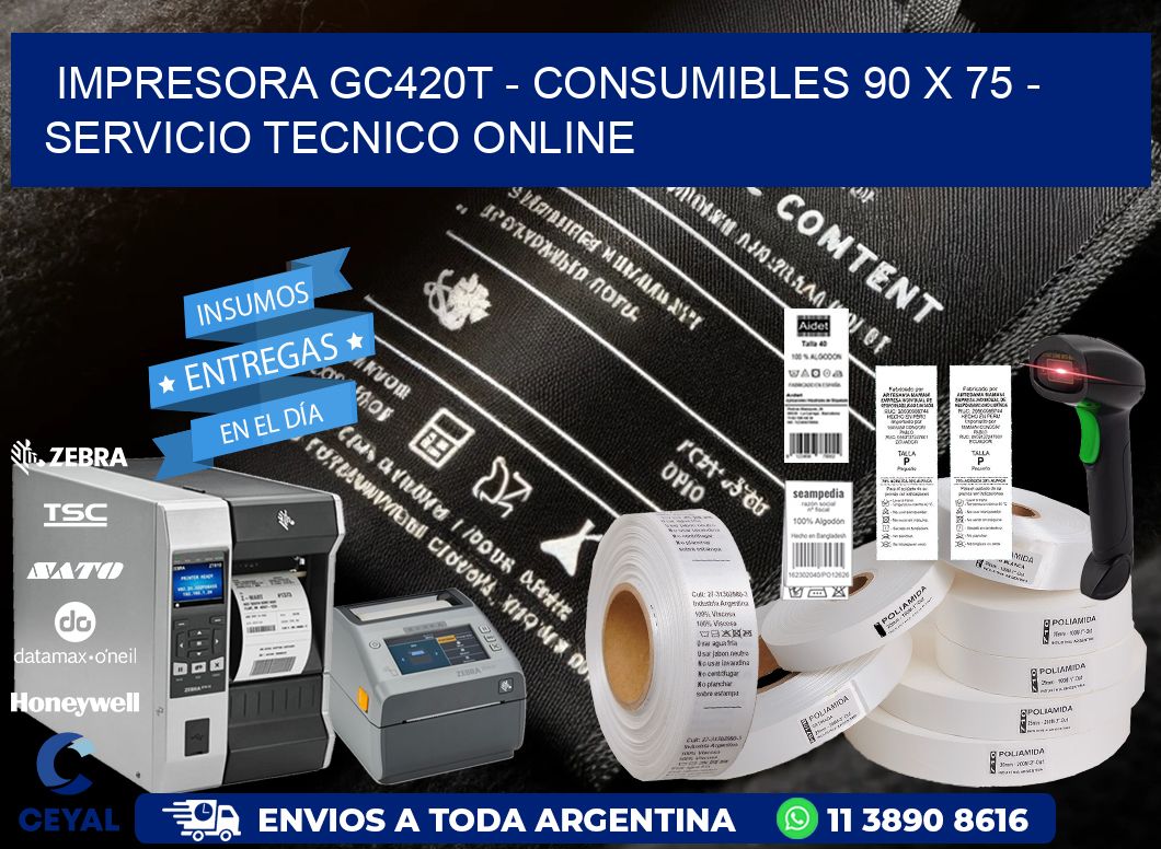 IMPRESORA GC420T - CONSUMIBLES 90 x 75 - SERVICIO TECNICO ONLINE