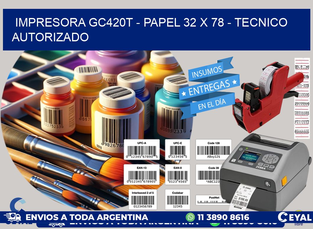 IMPRESORA GC420T - PAPEL 32 x 78 - TECNICO AUTORIZADO