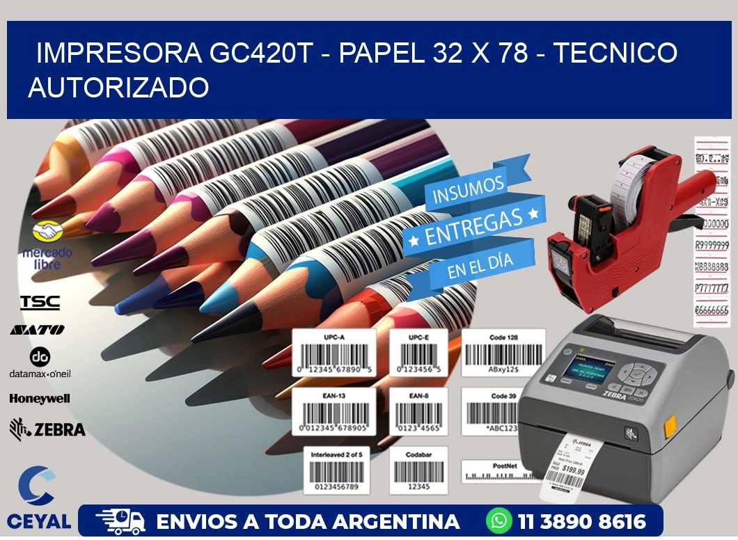 IMPRESORA GC420T - PAPEL 32 x 78 - TECNICO AUTORIZADO