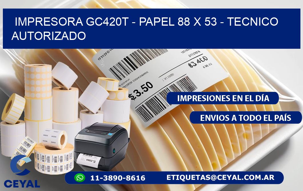 IMPRESORA GC420T - PAPEL 88 x 53 - TECNICO AUTORIZADO