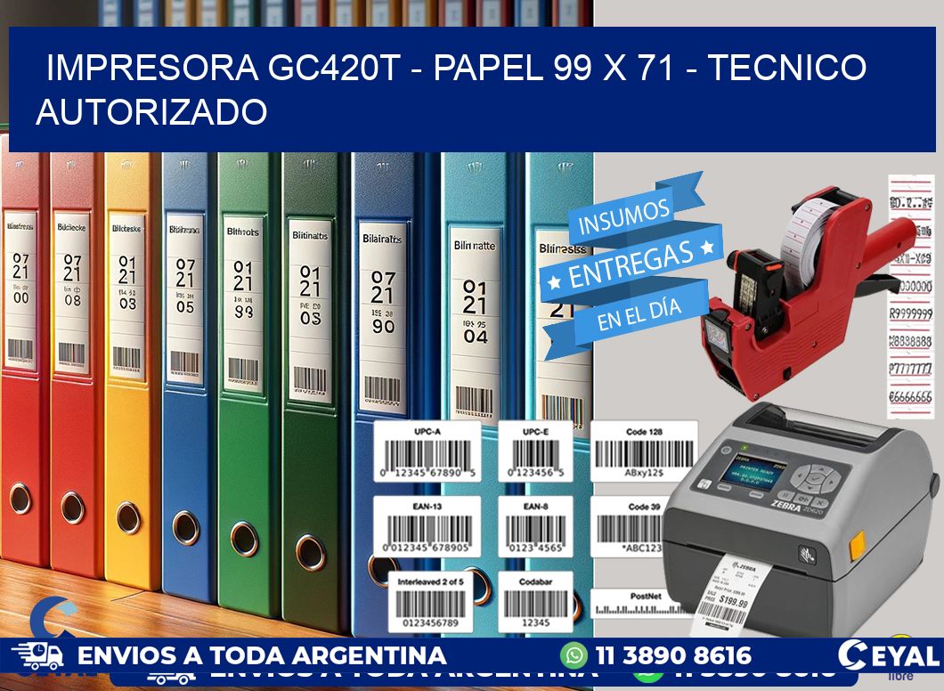 IMPRESORA GC420T - PAPEL 99 x 71 - TECNICO AUTORIZADO