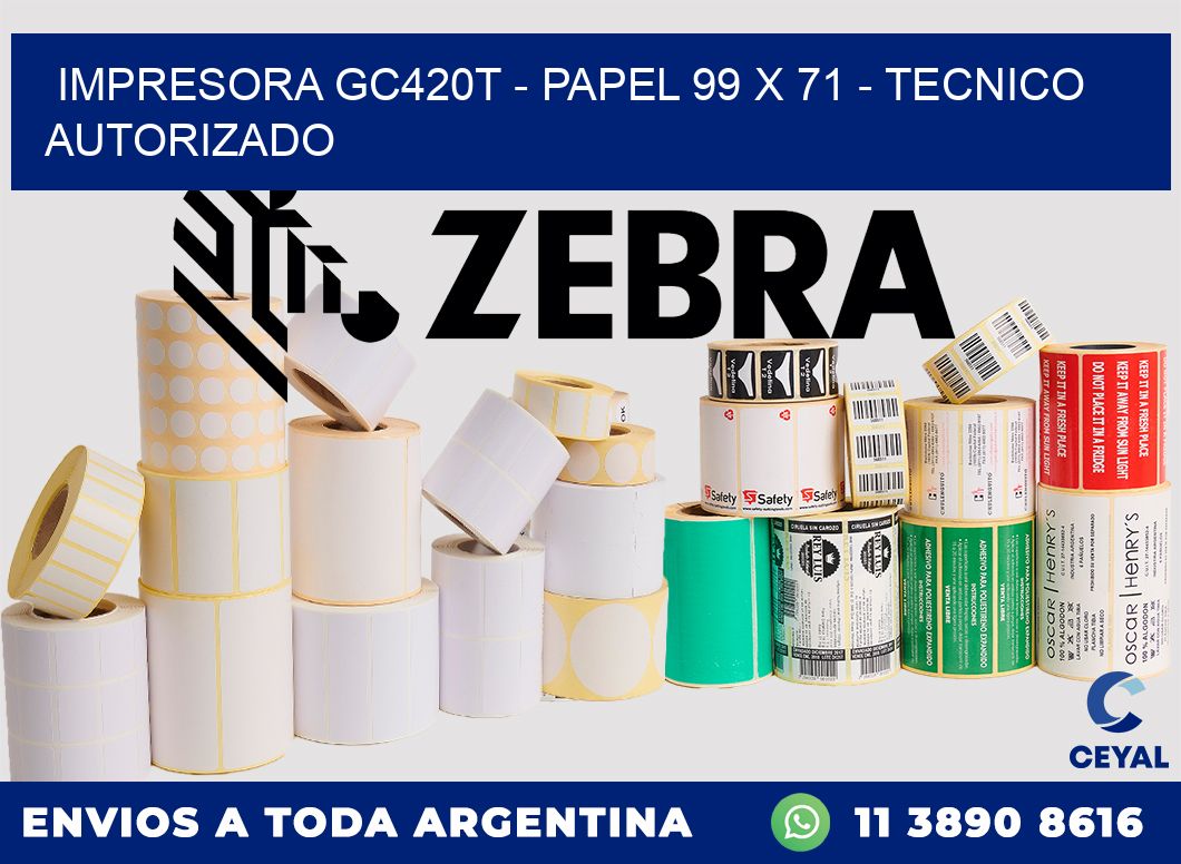 IMPRESORA GC420T - PAPEL 99 x 71 - TECNICO AUTORIZADO