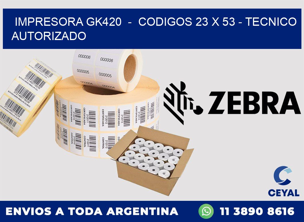 IMPRESORA GK420 - CODIGOS 23 x 53 - TECNICO AUTORIZADO