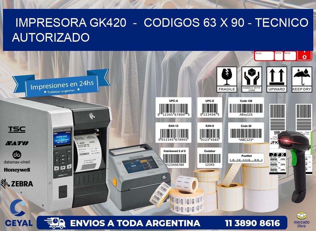IMPRESORA GK420  -  CODIGOS 63 x 90 - TECNICO AUTORIZADO