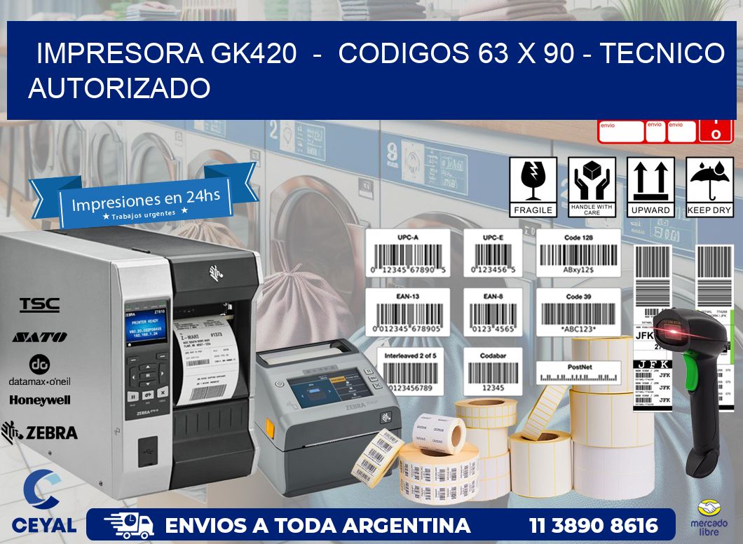 IMPRESORA GK420  -  CODIGOS 63 x 90 - TECNICO AUTORIZADO