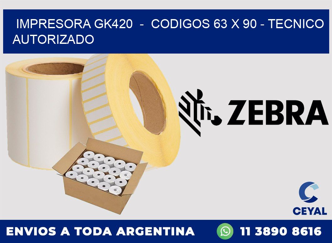 IMPRESORA GK420  -  CODIGOS 63 x 90 - TECNICO AUTORIZADO