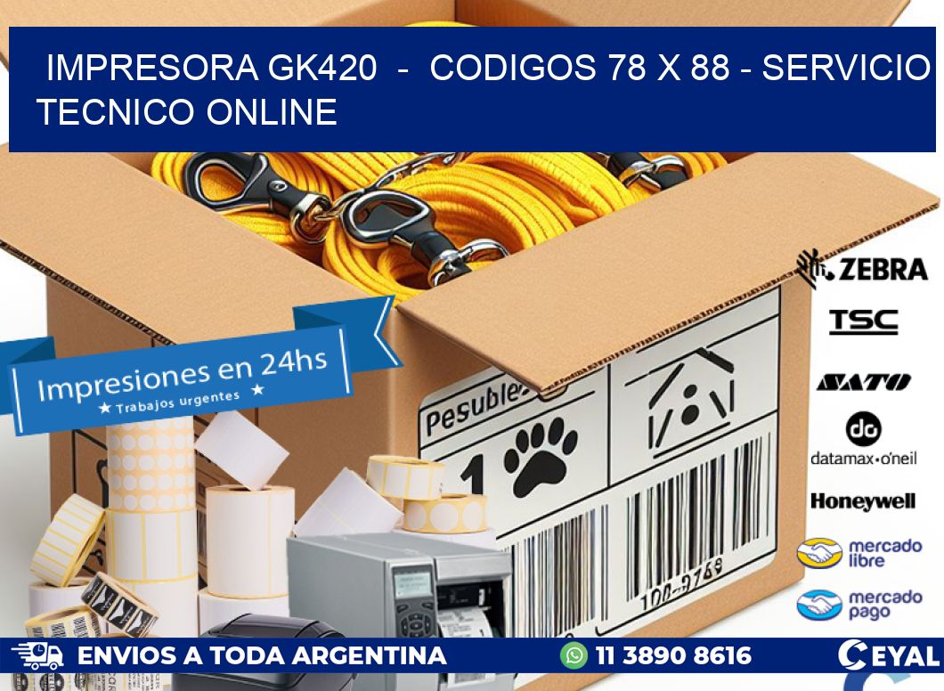 IMPRESORA GK420 - CODIGOS 78 x 88 - SERVICIO TECNICO ONLINE