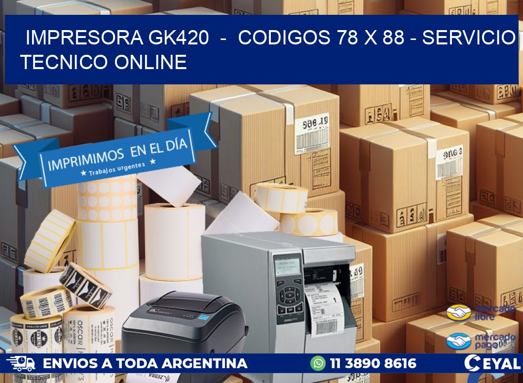IMPRESORA GK420 - CODIGOS 78 x 88 - SERVICIO TECNICO ONLINE