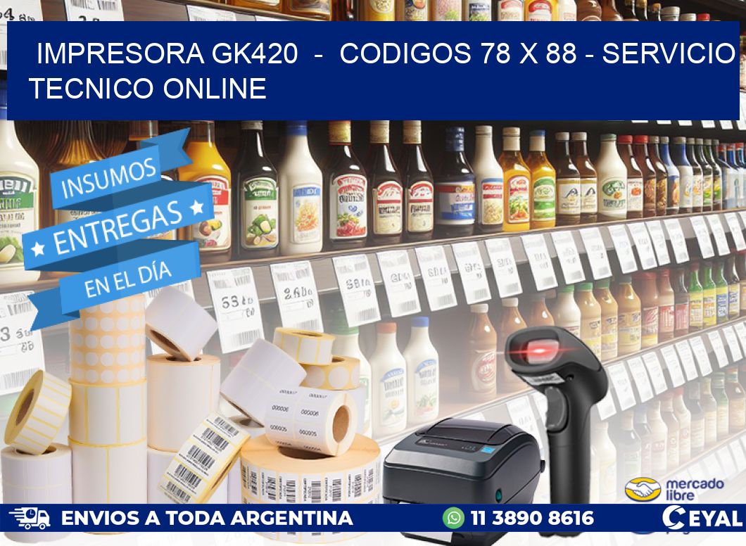 IMPRESORA GK420 - CODIGOS 78 x 88 - SERVICIO TECNICO ONLINE