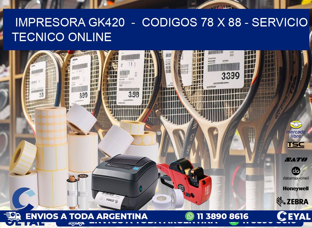 IMPRESORA GK420 - CODIGOS 78 x 88 - SERVICIO TECNICO ONLINE