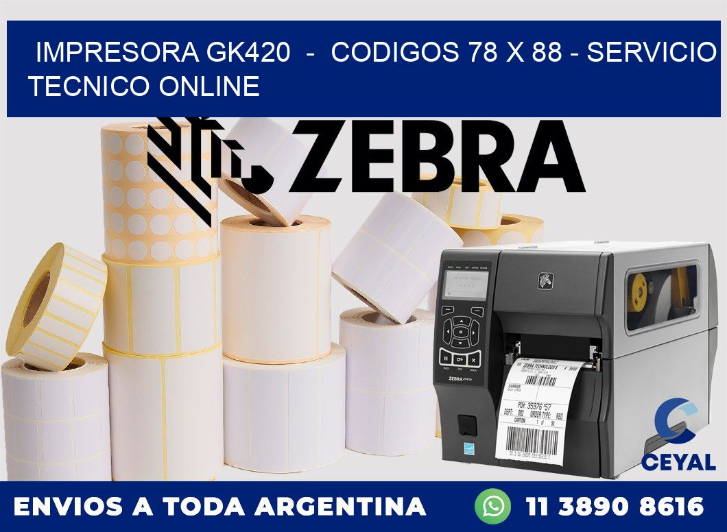 IMPRESORA GK420 - CODIGOS 78 x 88 - SERVICIO TECNICO ONLINE