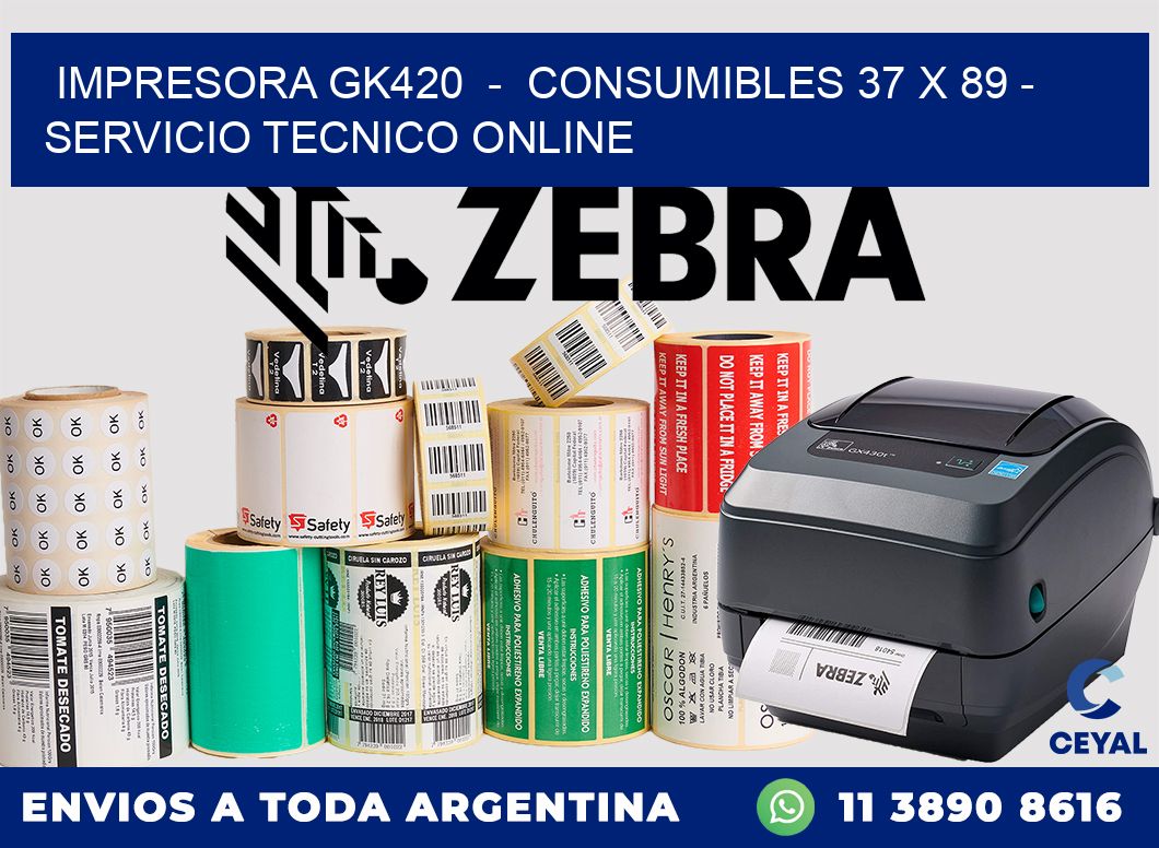 IMPRESORA GK420 - CONSUMIBLES 37 x 89 - SERVICIO TECNICO ONLINE
