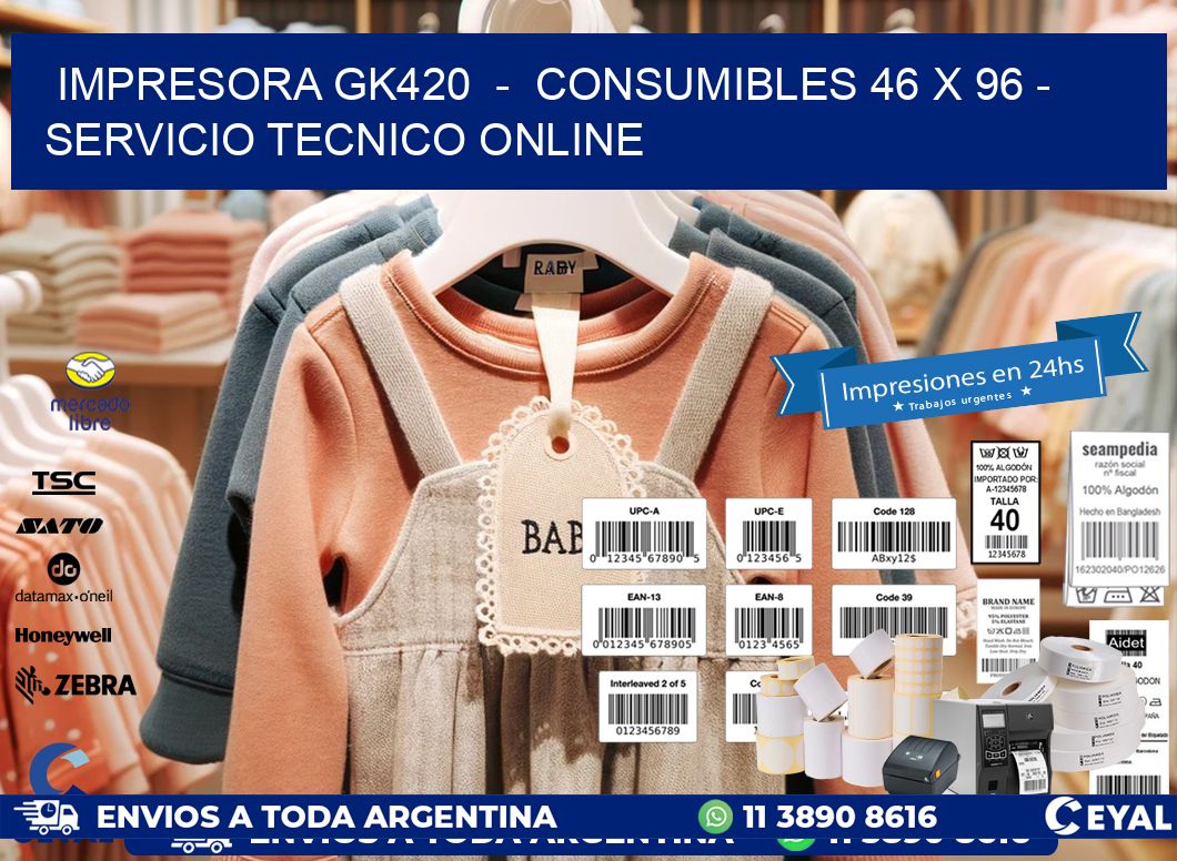 IMPRESORA GK420  -  CONSUMIBLES 46 x 96 - SERVICIO TECNICO ONLINE