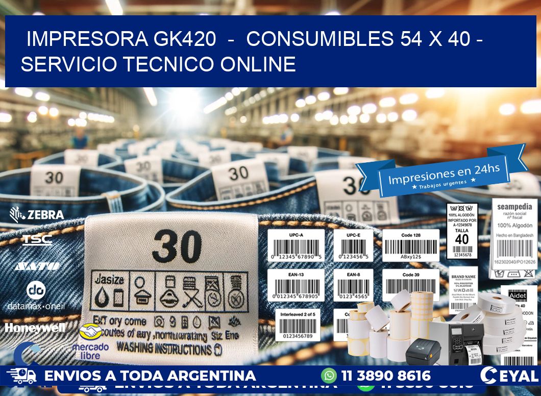IMPRESORA GK420  -  CONSUMIBLES 54 x 40 - SERVICIO TECNICO ONLINE