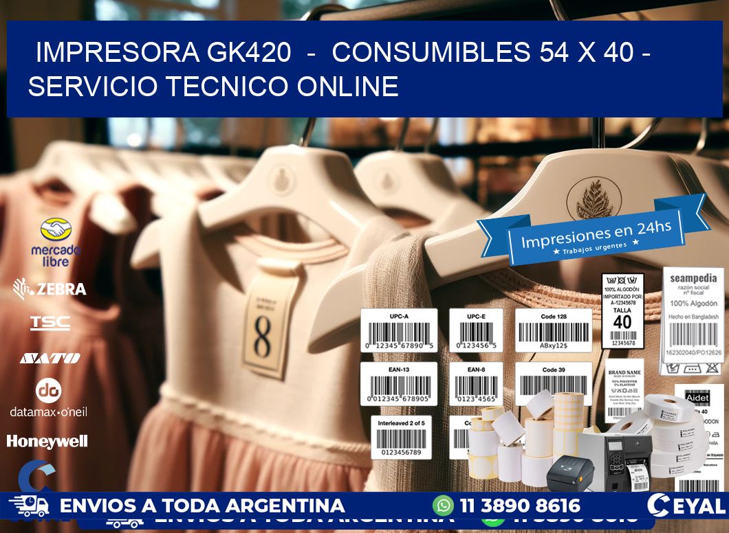 IMPRESORA GK420  -  CONSUMIBLES 54 x 40 - SERVICIO TECNICO ONLINE