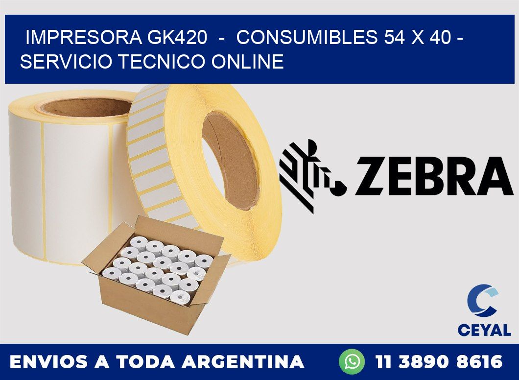 IMPRESORA GK420  -  CONSUMIBLES 54 x 40 - SERVICIO TECNICO ONLINE