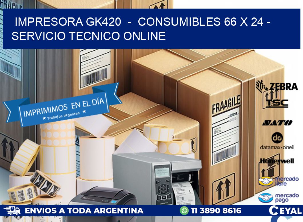 IMPRESORA GK420 - CONSUMIBLES 66 x 24 - SERVICIO TECNICO ONLINE