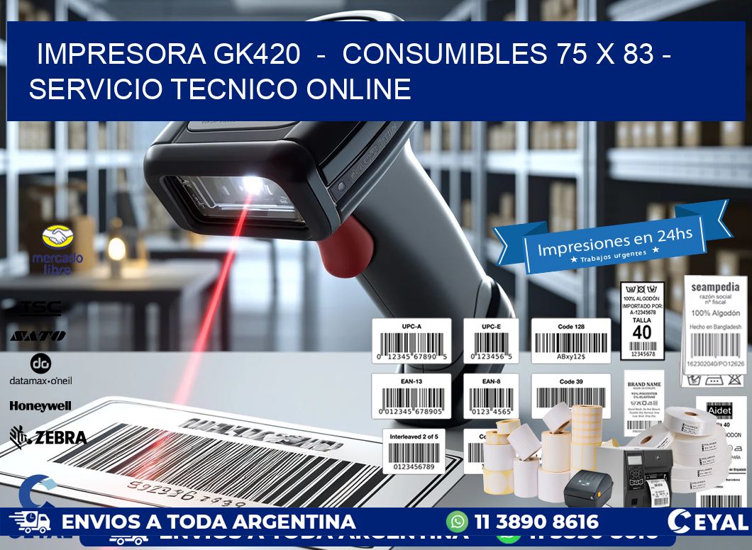 IMPRESORA GK420  -  CONSUMIBLES 75 x 83 - SERVICIO TECNICO ONLINE