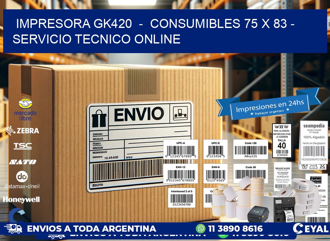 IMPRESORA GK420  -  CONSUMIBLES 75 x 83 - SERVICIO TECNICO ONLINE