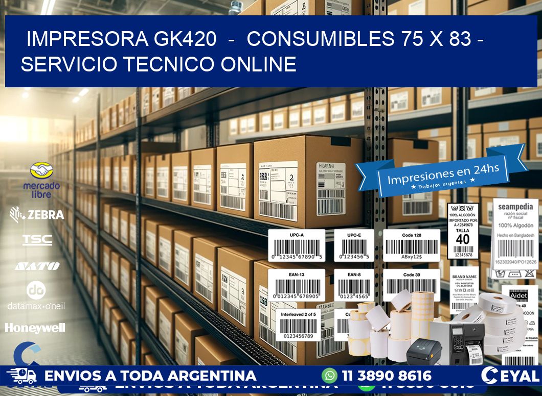 IMPRESORA GK420  -  CONSUMIBLES 75 x 83 - SERVICIO TECNICO ONLINE