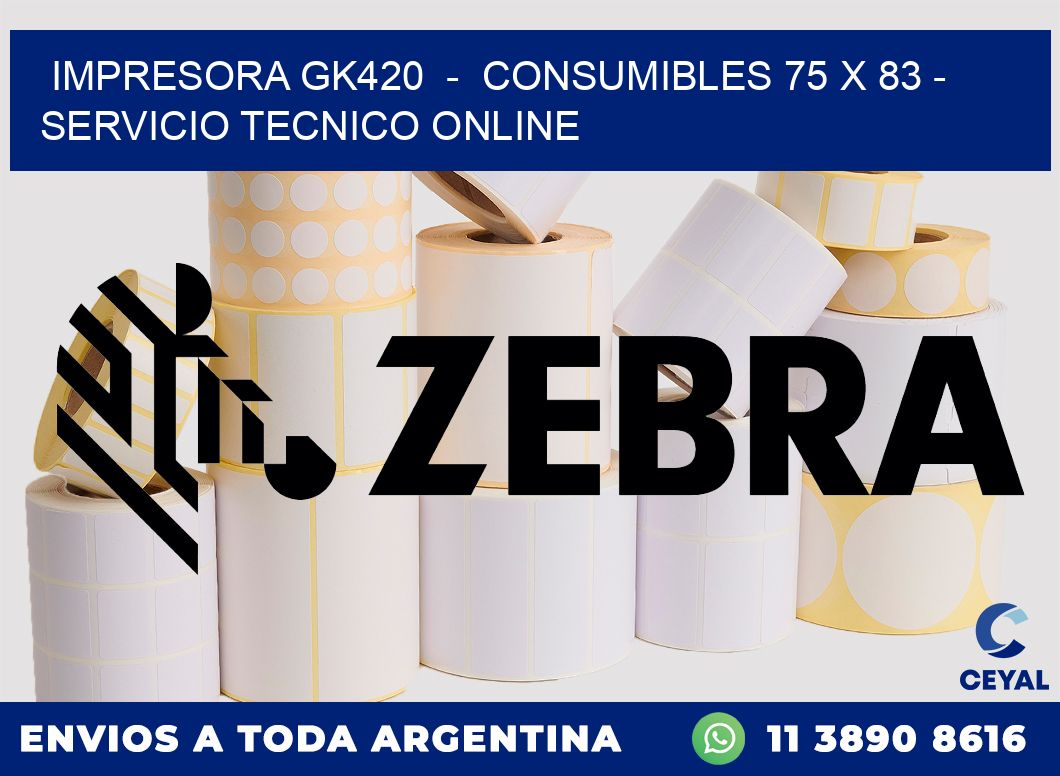 IMPRESORA GK420  -  CONSUMIBLES 75 x 83 - SERVICIO TECNICO ONLINE