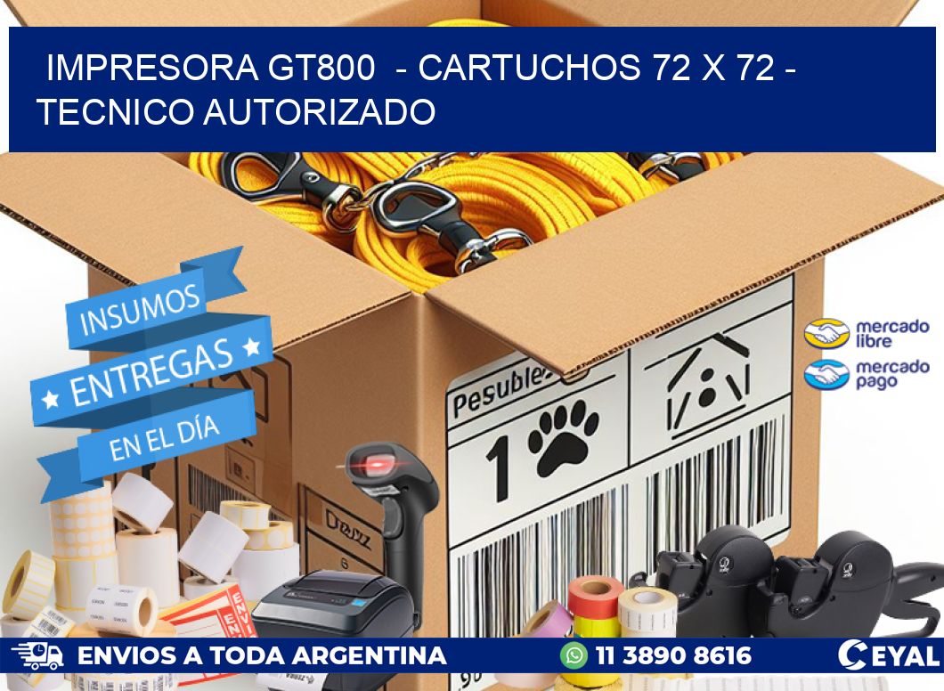 IMPRESORA GT800  - CARTUCHOS 72 x 72 - TECNICO AUTORIZADO