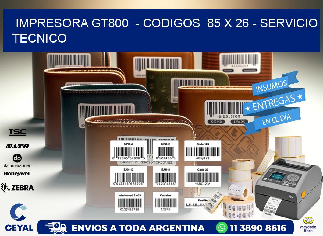 IMPRESORA GT800 - CODIGOS 85 x 26 - SERVICIO TECNICO