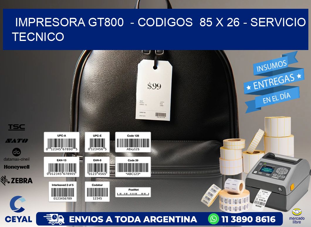 IMPRESORA GT800 - CODIGOS 85 x 26 - SERVICIO TECNICO