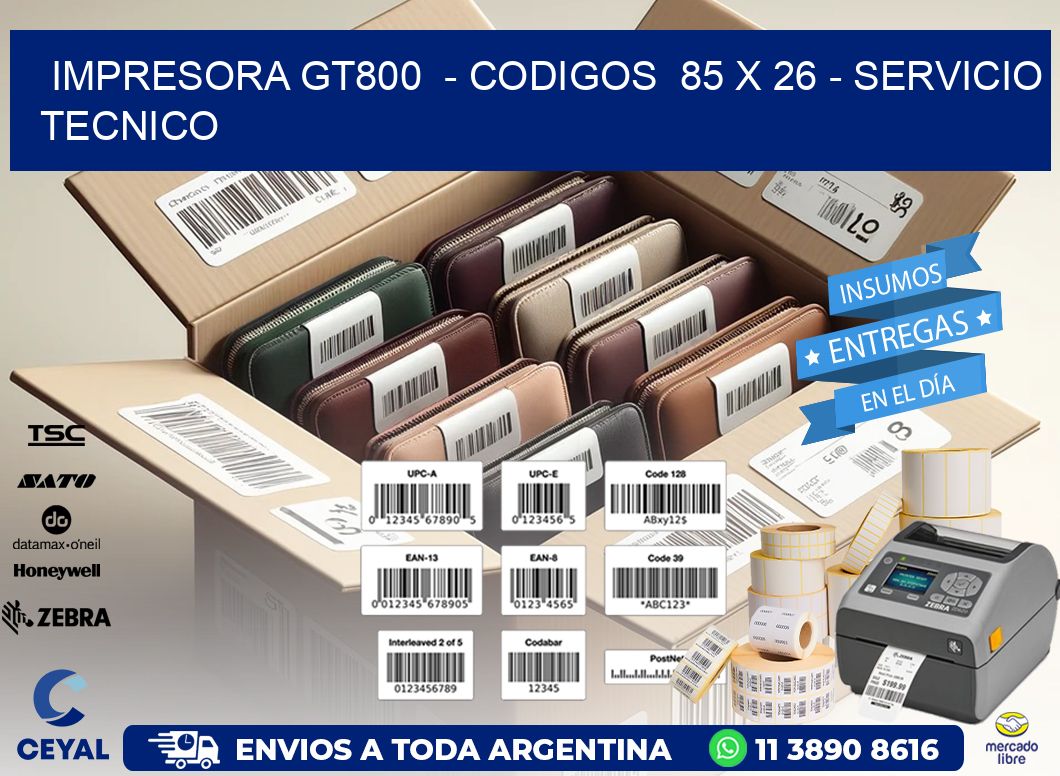 IMPRESORA GT800 - CODIGOS 85 x 26 - SERVICIO TECNICO