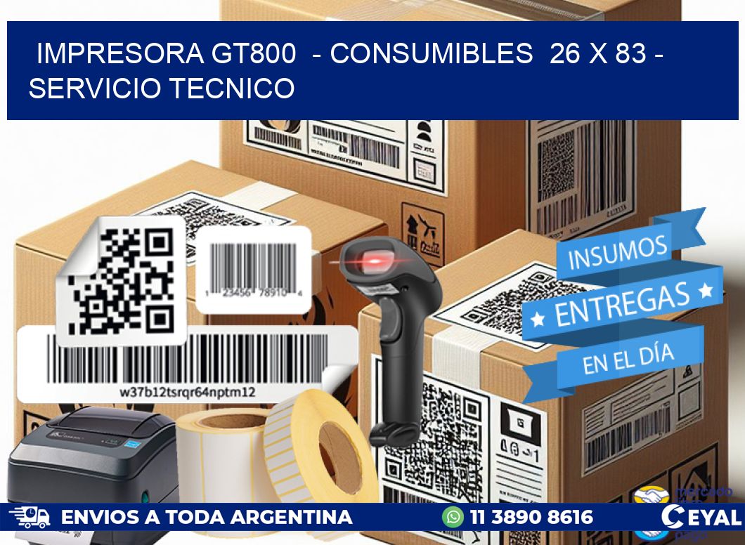 IMPRESORA GT800 - CONSUMIBLES 26 x 83 - SERVICIO TECNICO