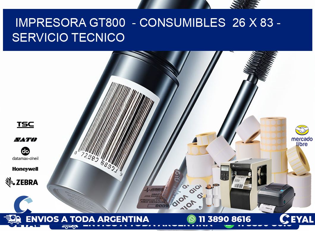 IMPRESORA GT800 - CONSUMIBLES 26 x 83 - SERVICIO TECNICO