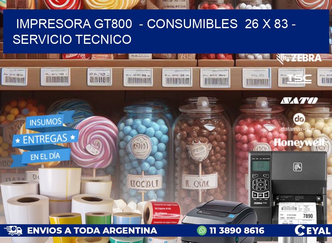 IMPRESORA GT800  – CONSUMIBLES  26 x 83 – SERVICIO TECNICO