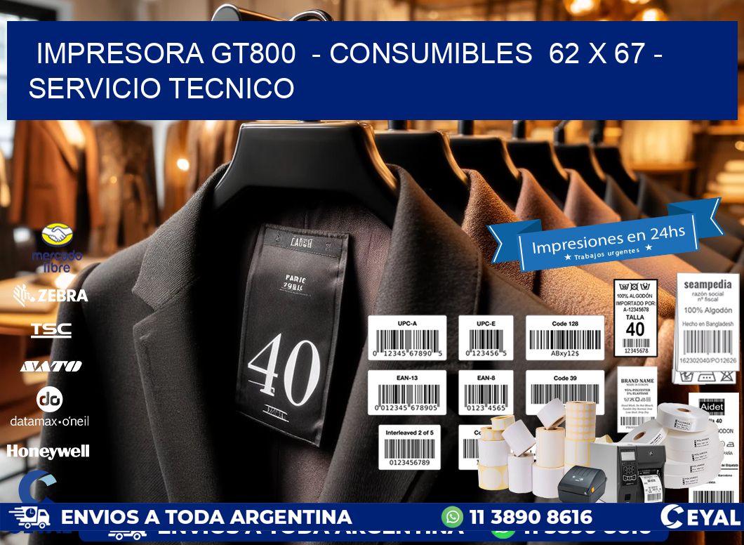 IMPRESORA GT800  - CONSUMIBLES  62 x 67 - SERVICIO TECNICO