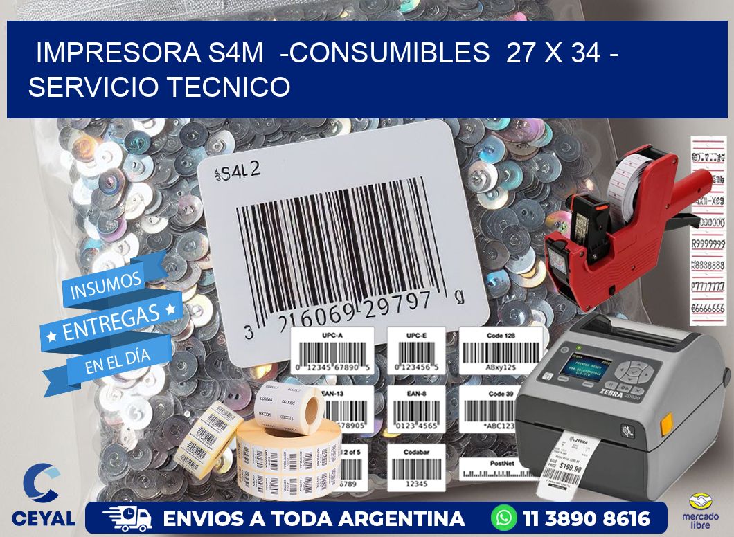 IMPRESORA S4M -CONSUMIBLES 27 x 34 - SERVICIO TECNICO