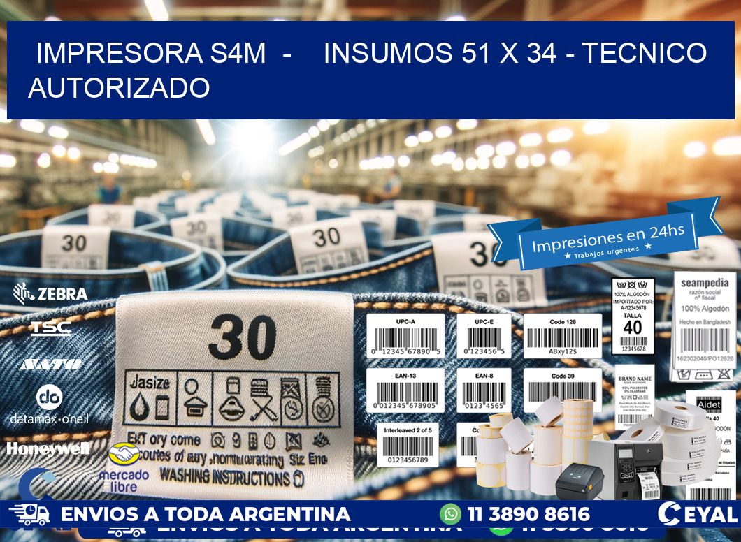 IMPRESORA S4M  -    INSUMOS 51 x 34 - TECNICO AUTORIZADO