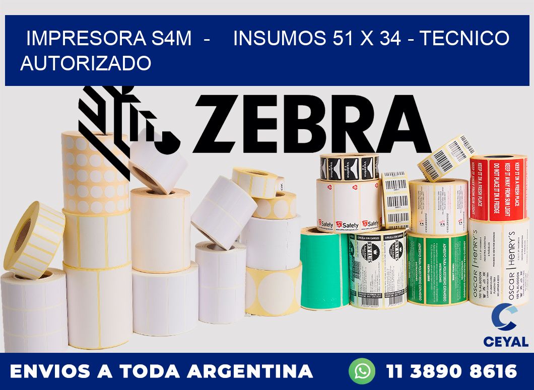 IMPRESORA S4M  -    INSUMOS 51 x 34 - TECNICO AUTORIZADO
