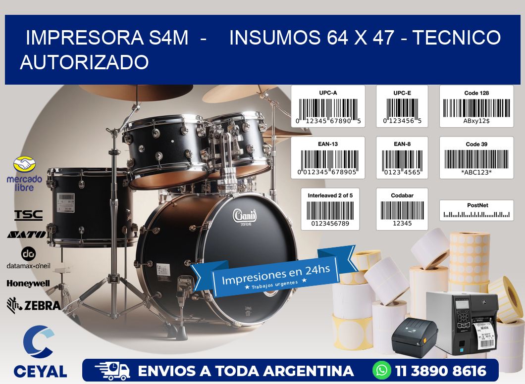 IMPRESORA S4M  -    INSUMOS 64 x 47 - TECNICO AUTORIZADO
