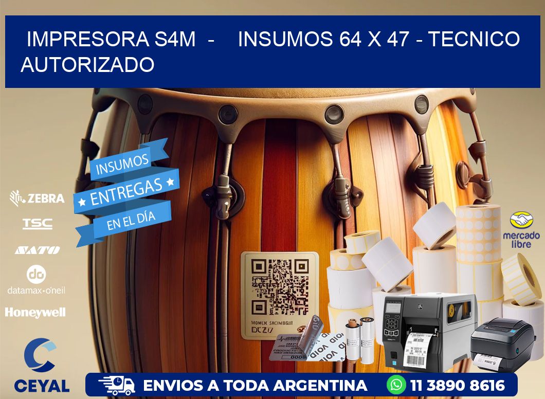 IMPRESORA S4M  -    INSUMOS 64 x 47 - TECNICO AUTORIZADO