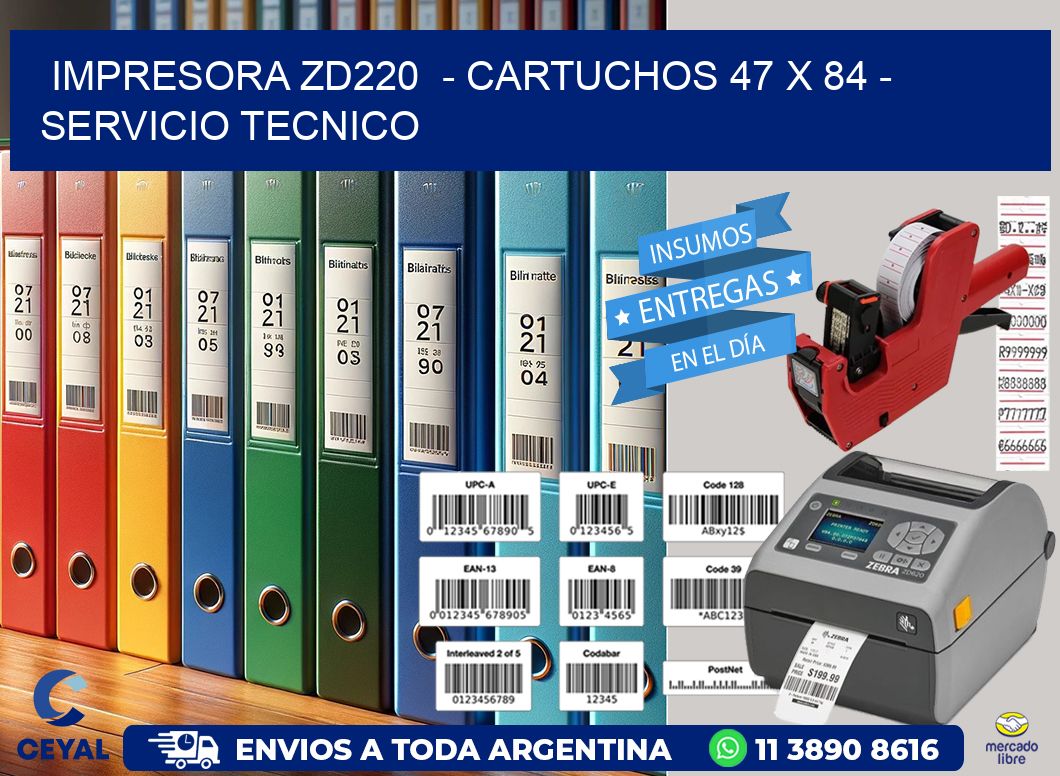 IMPRESORA ZD220  - CARTUCHOS 47 x 84 - SERVICIO TECNICO