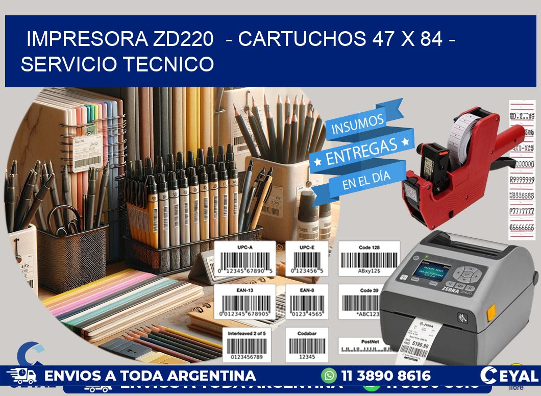 IMPRESORA ZD220  - CARTUCHOS 47 x 84 - SERVICIO TECNICO