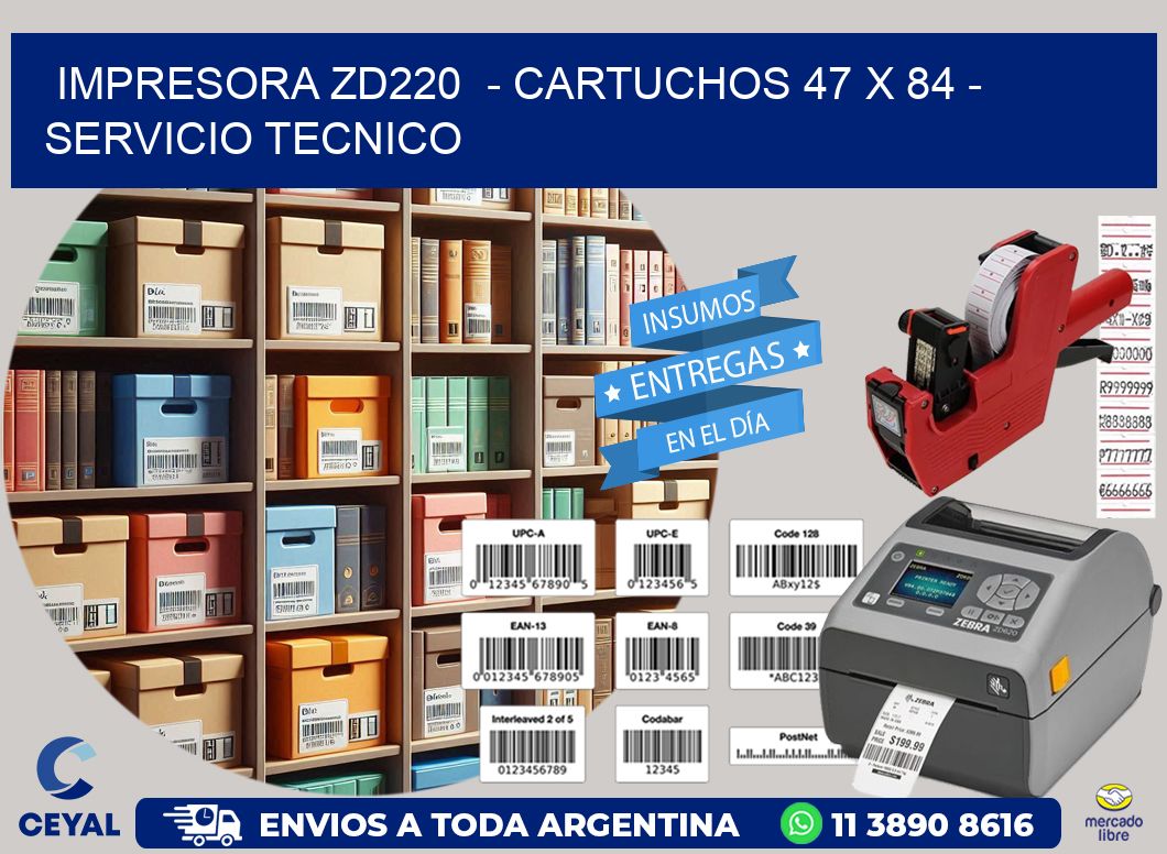 IMPRESORA ZD220  - CARTUCHOS 47 x 84 - SERVICIO TECNICO