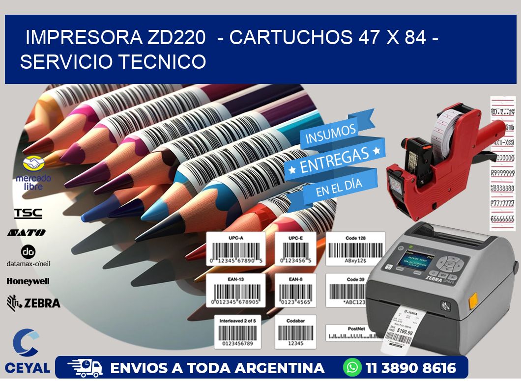 IMPRESORA ZD220  – CARTUCHOS 47 x 84 – SERVICIO TECNICO