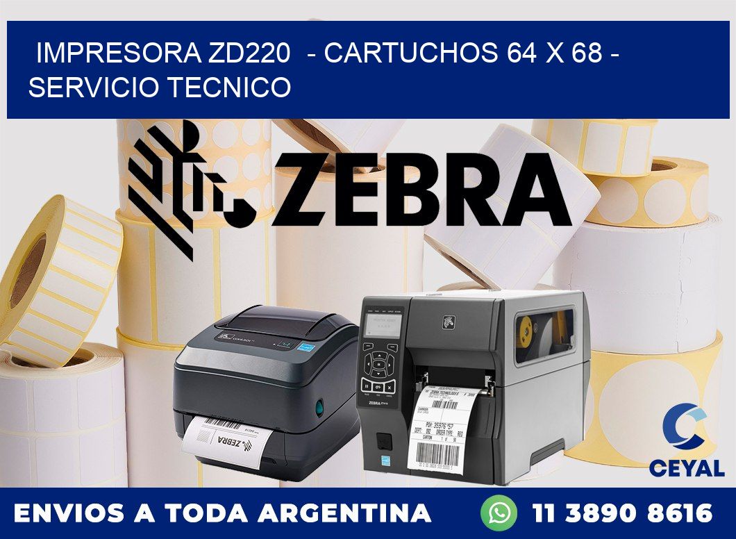 IMPRESORA ZD220 - CARTUCHOS 64 x 68 - SERVICIO TECNICO